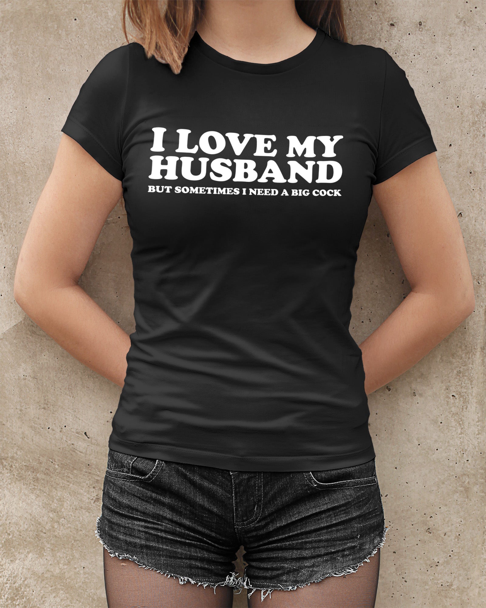 I Love My Husband But Sometimes I Need A Big Cock Tops