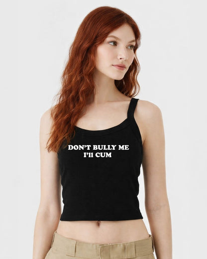 Don't Bully Me I'll Cum Tops