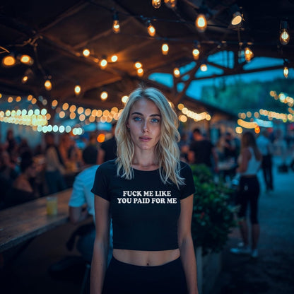 Fuck Me Like You Paid For Me Tops