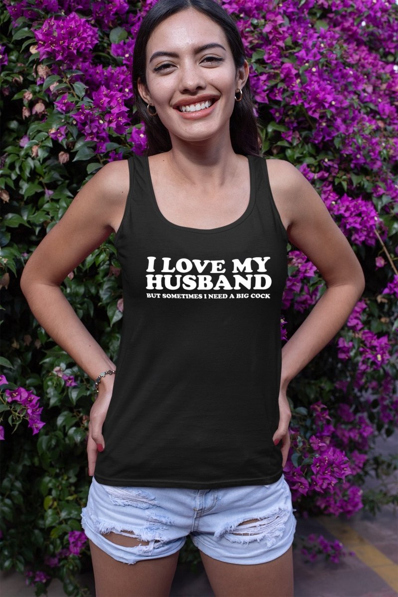 I Love My Husband But Sometimes I Need A Big Cock Tops