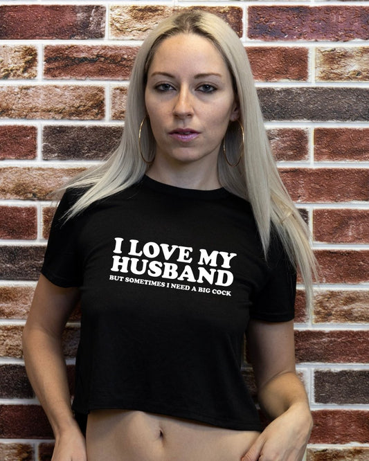 I Love My Husband But Sometimes I Need A Big Cock Tops