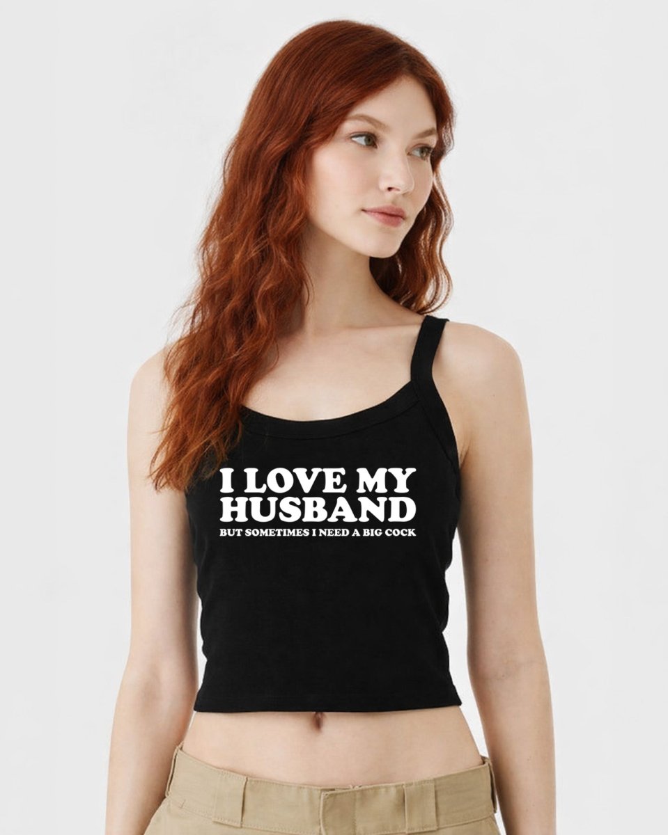 I Love My Husband But Sometimes I Need A Big Cock Tops