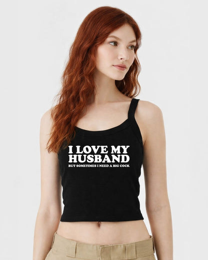 I Love My Husband But Sometimes I Need A Big Cock Tops